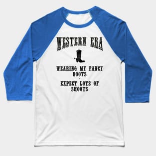 Western Era Slogan - Wearing my Fancy Boots Baseball T-Shirt